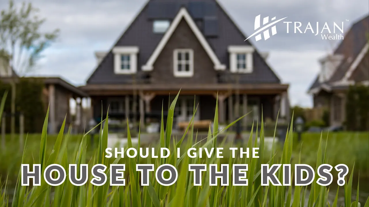 Should I give the house to the kids?